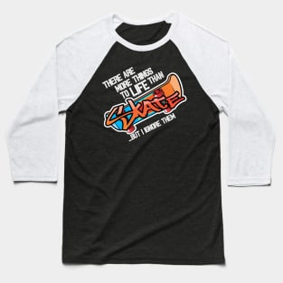 There are more things in life than Skate... Baseball T-Shirt